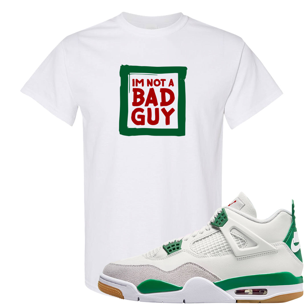 Pine Green SB 4s T Shirt | I'm Not A Bad Guy, White