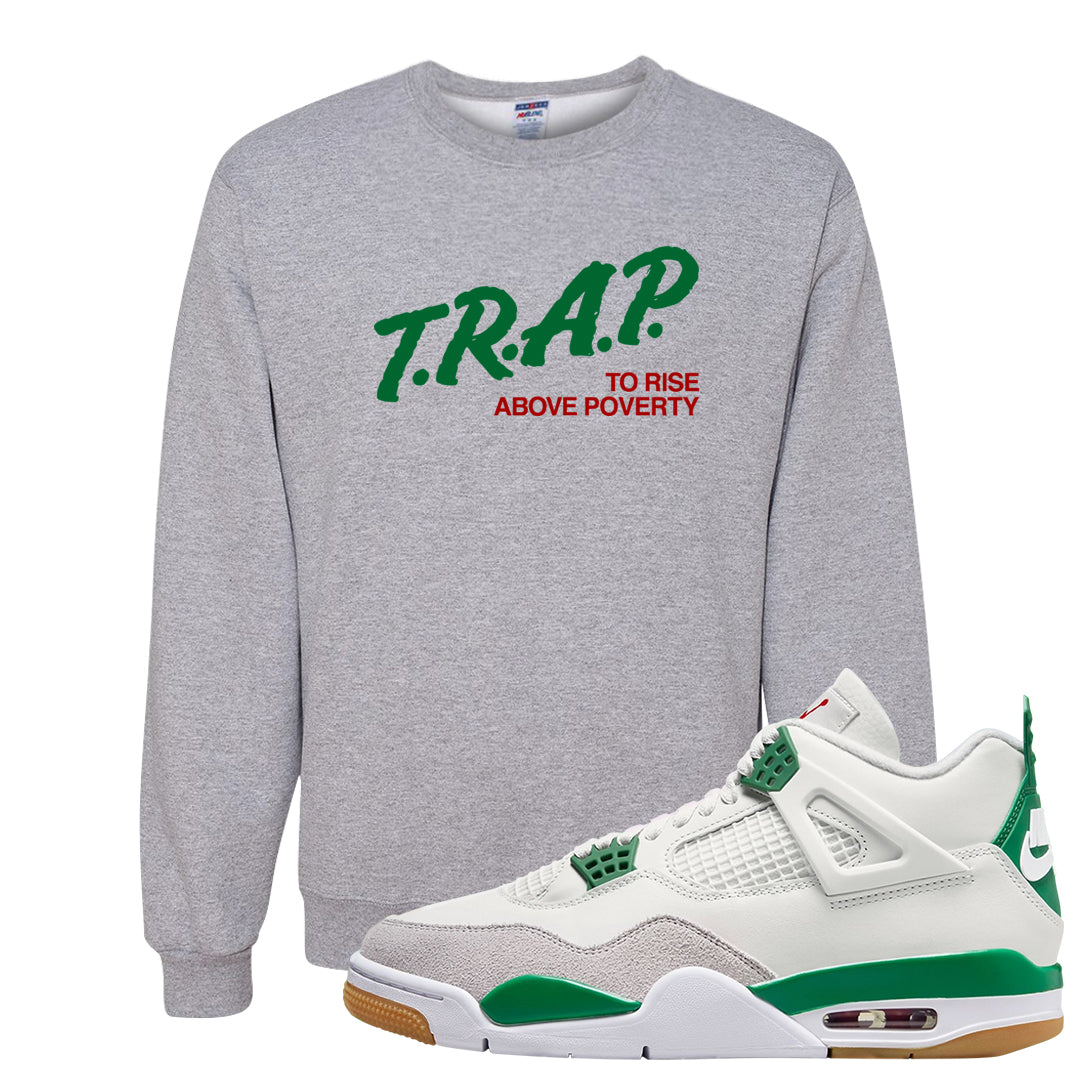 Pine Green SB 4s Crewneck Sweatshirt | Trap To Rise Above Poverty, Ash