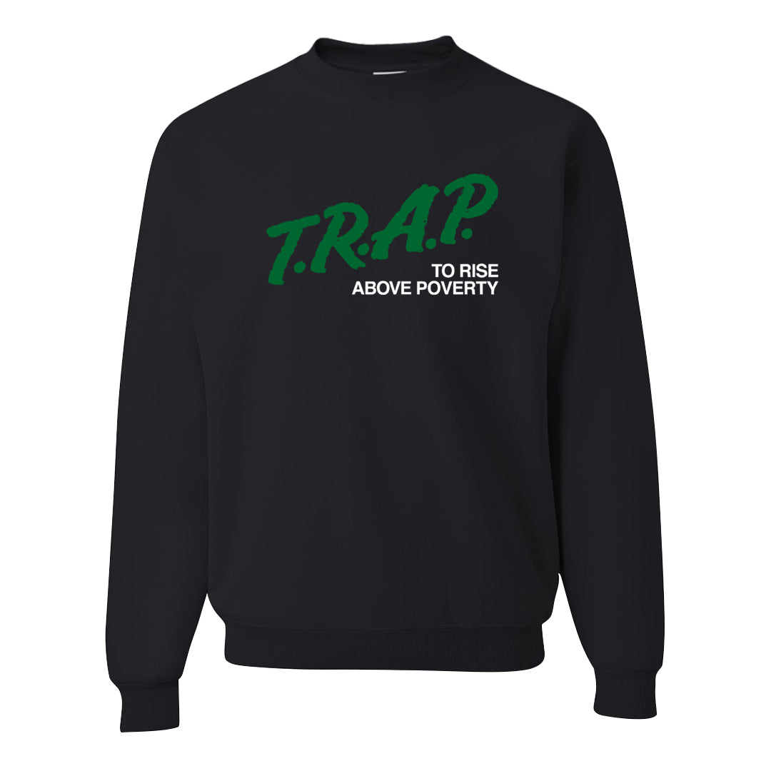 Pine Green SB 4s Crewneck Sweatshirt | Trap To Rise Above Poverty, Black