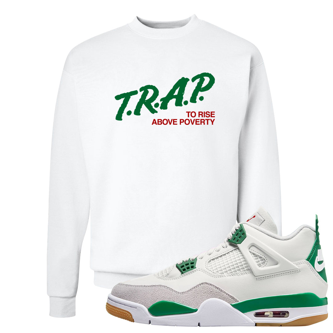 Pine Green SB 4s Crewneck Sweatshirt | Trap To Rise Above Poverty, White