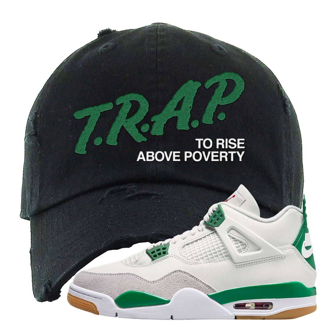 Pine Green SB 4s Distressed Dad Hat | Trap To Rise Above Poverty, Black