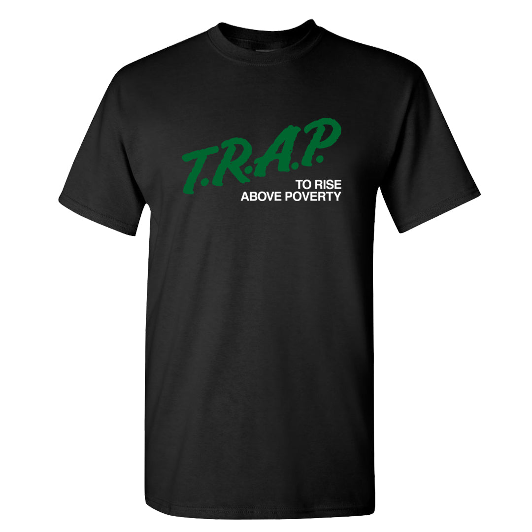 Pine Green SB 4s T Shirt | Trap To Rise Above Poverty, Black