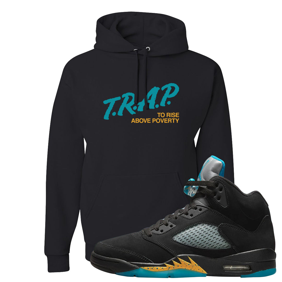 Aqua 5s Hoodie | Trap To Rise Above Poverty, Black