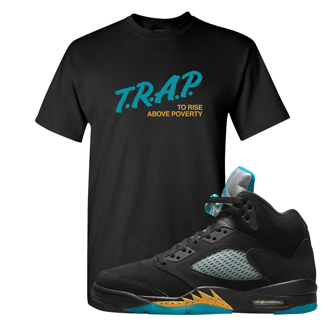 Aqua 5s T Shirt | Trap To Rise Above Poverty, Black