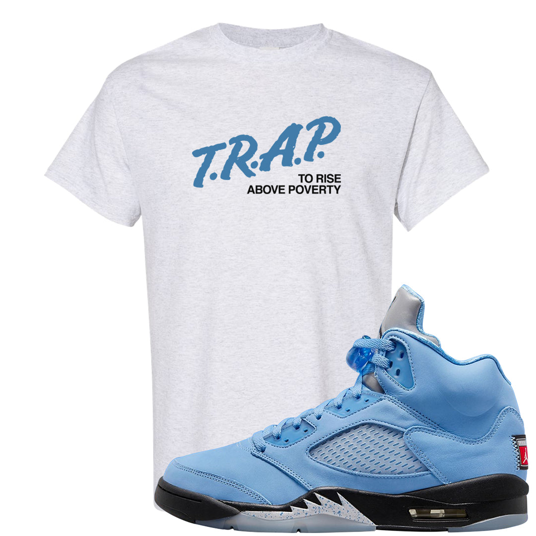 UNC 5s T Shirt | Trap To Rise Above Poverty, Ash
