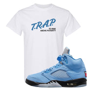 UNC 5s T Shirt | Trap To Rise Above Poverty, White