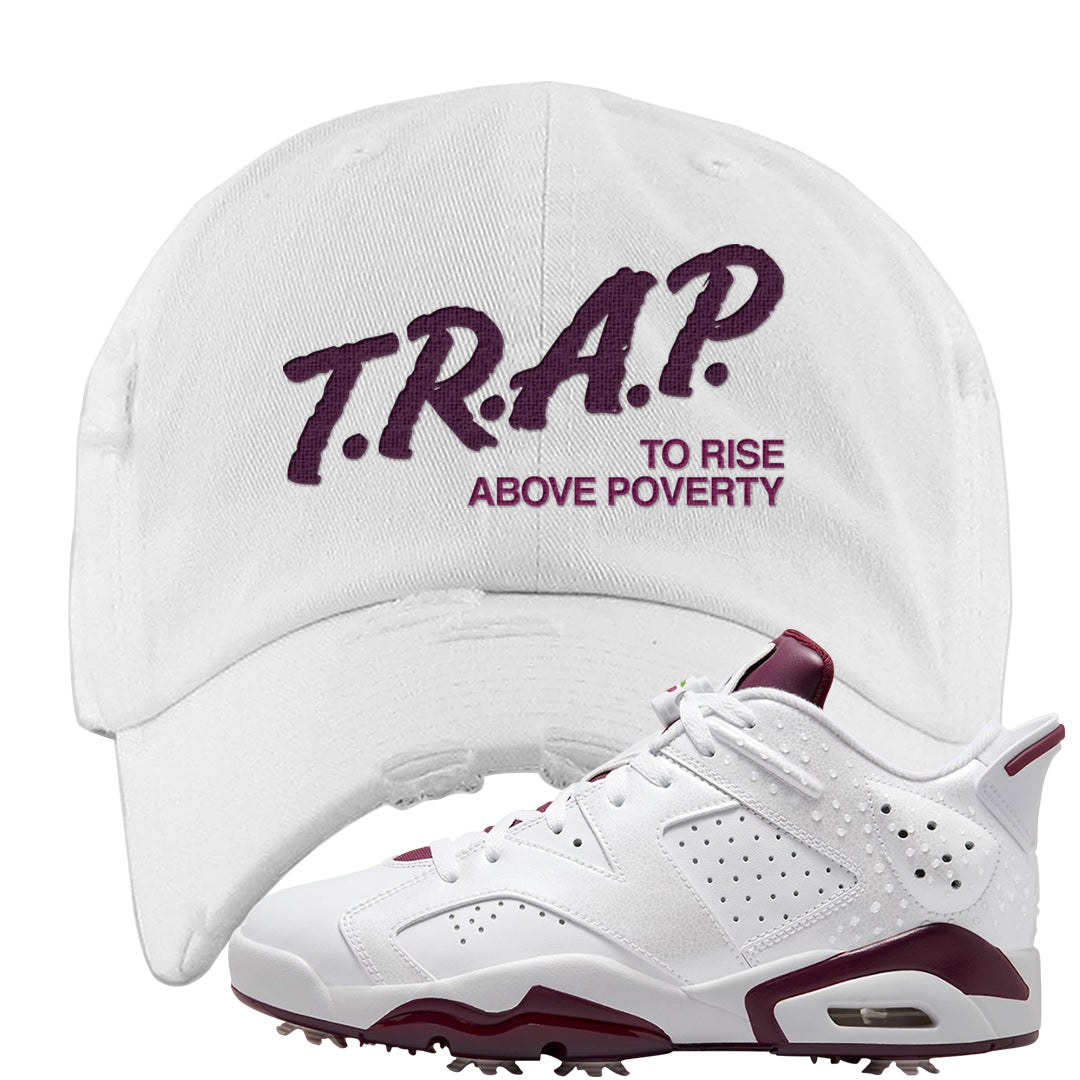 Golf NRG 6s Distressed Dad Hat | Trap To Rise Above Poverty, White