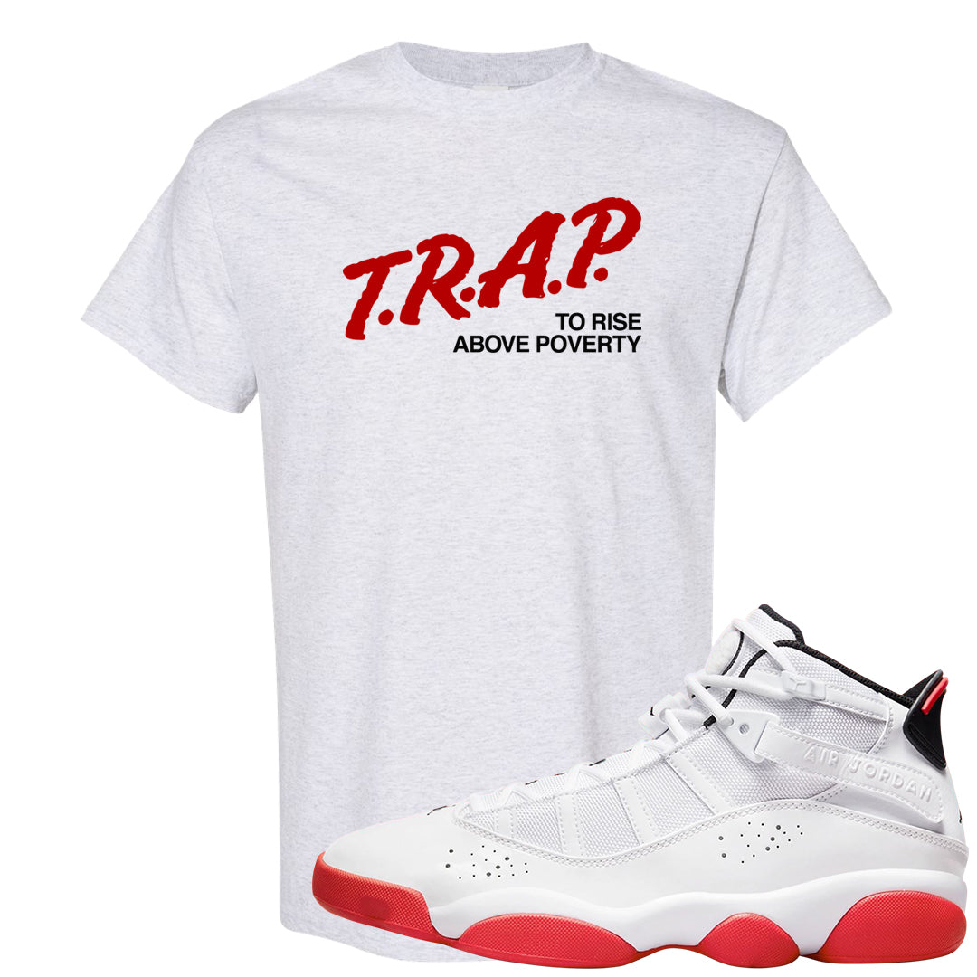 Rings 6s T Shirt | Trap To Rise Above Poverty, Ash