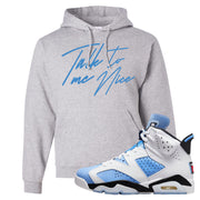 UNC 6s Hoodie | Talk To Me Nice, Ash