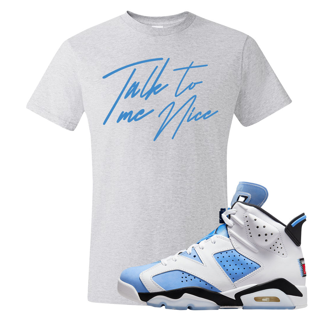 UNC 6s T Shirt | Talk To Me Nice, Ash