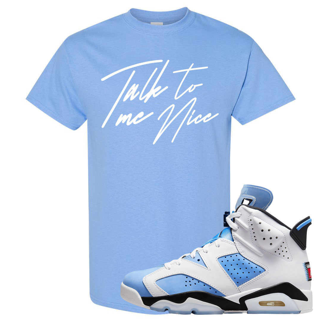 UNC 6s T Shirt | Talk To Me Nice, Carolina Blue