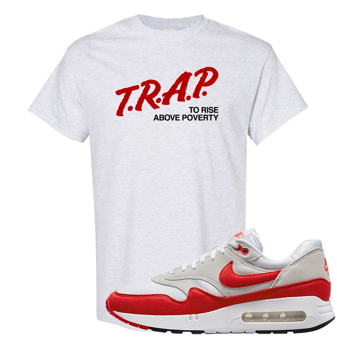 Big Bubble 1s T Shirt | Trap To Rise Above Poverty, Ash