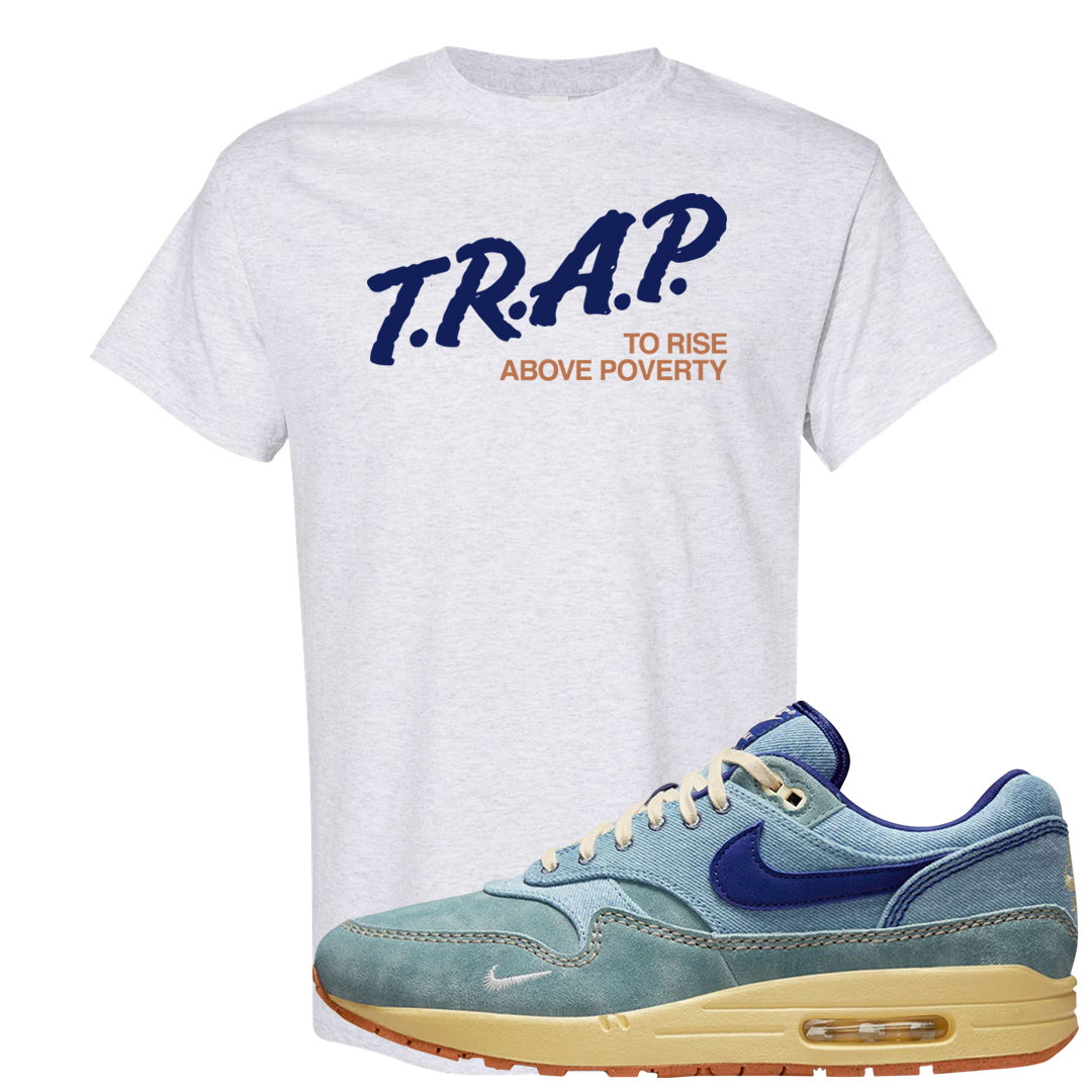 Dirty Denim Max 1s T Shirt | Trap To Rise Above Poverty, Ash