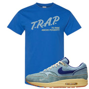 Dirty Denim Max 1s T Shirt | Trap To Rise Above Poverty, Royal