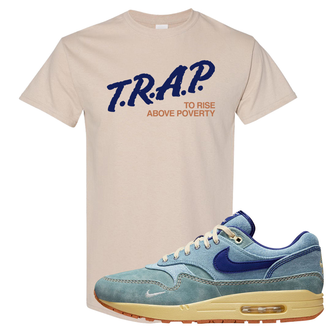 Dirty Denim Max 1s T Shirt | Trap To Rise Above Poverty, Sand