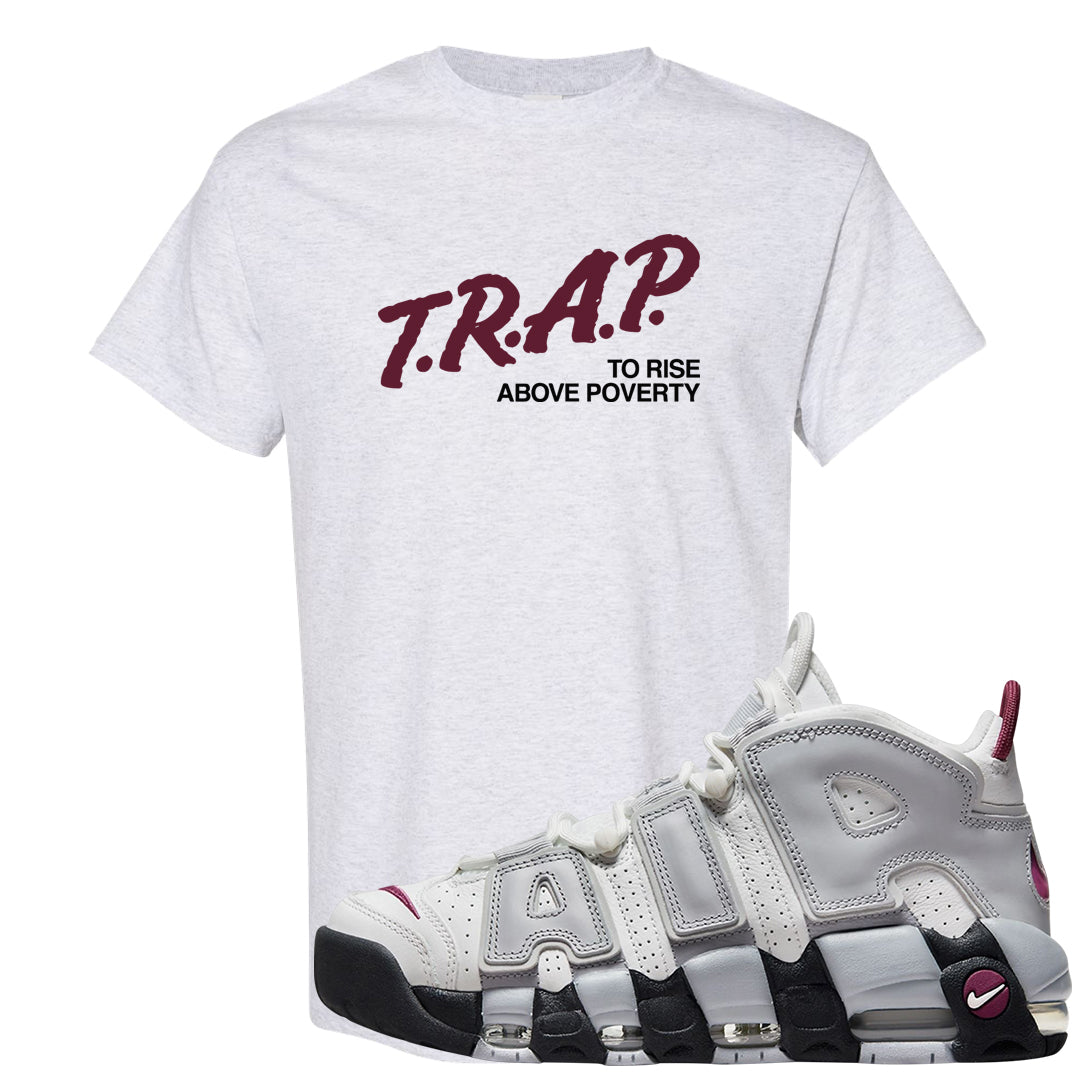 Summit White Rosewood More Uptempos T Shirt | Trap To Rise Above Poverty, Ash