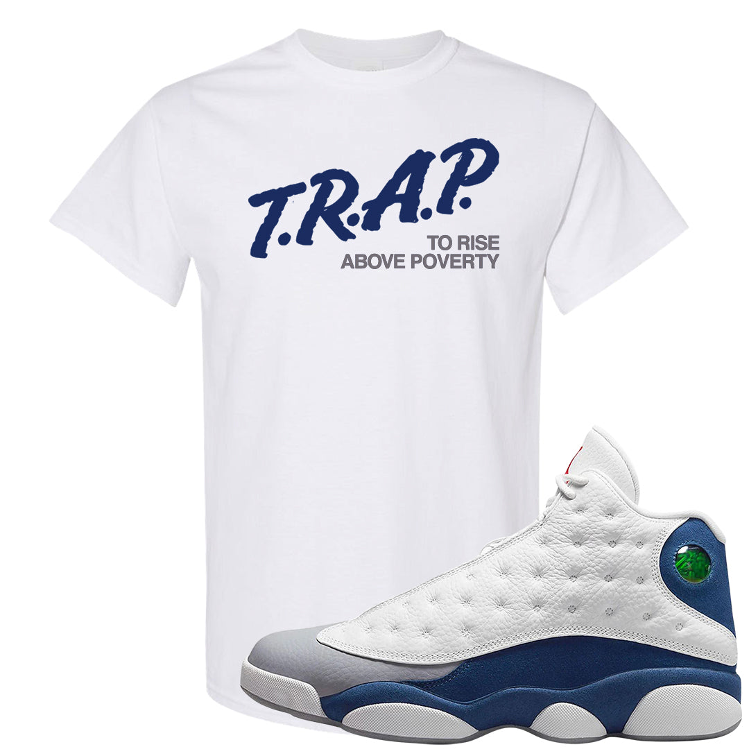 French Blue 13s T Shirt | Trap To Rise Above Poverty, White