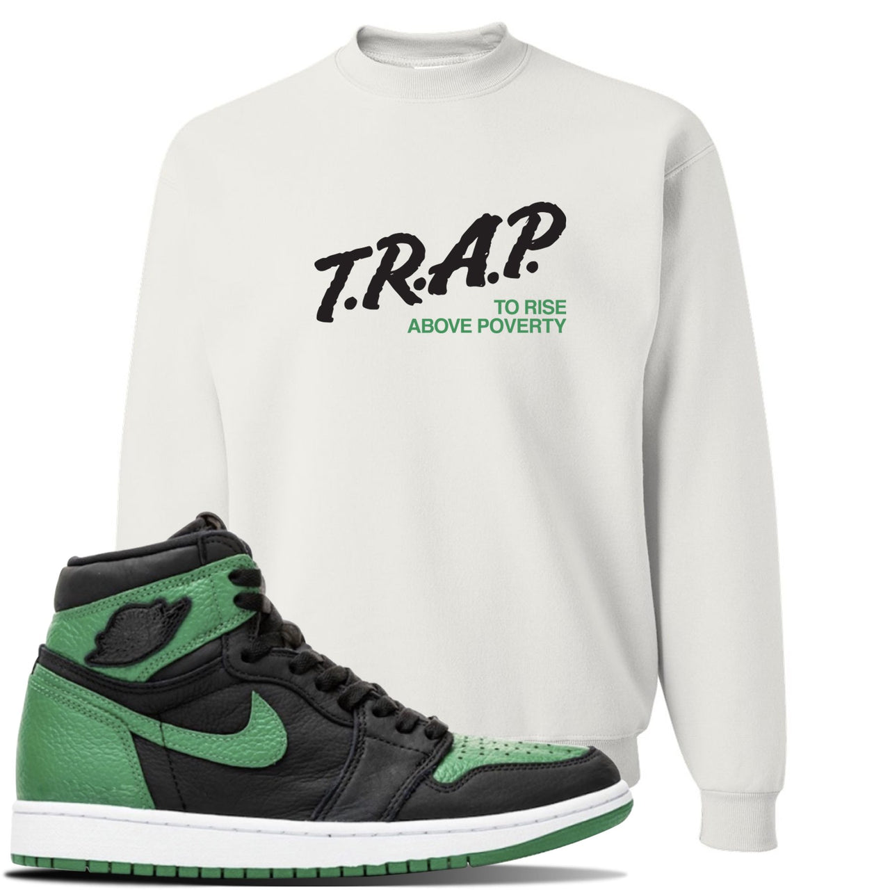 Jordan 1 Retro High OG Pine Green Gym Sneaker White Crewneck Sweatshirt | Crewneck to match Air Jordan 1 Retro High OG Pine Green Gym Shoes | Trap To Rise Above Poverty