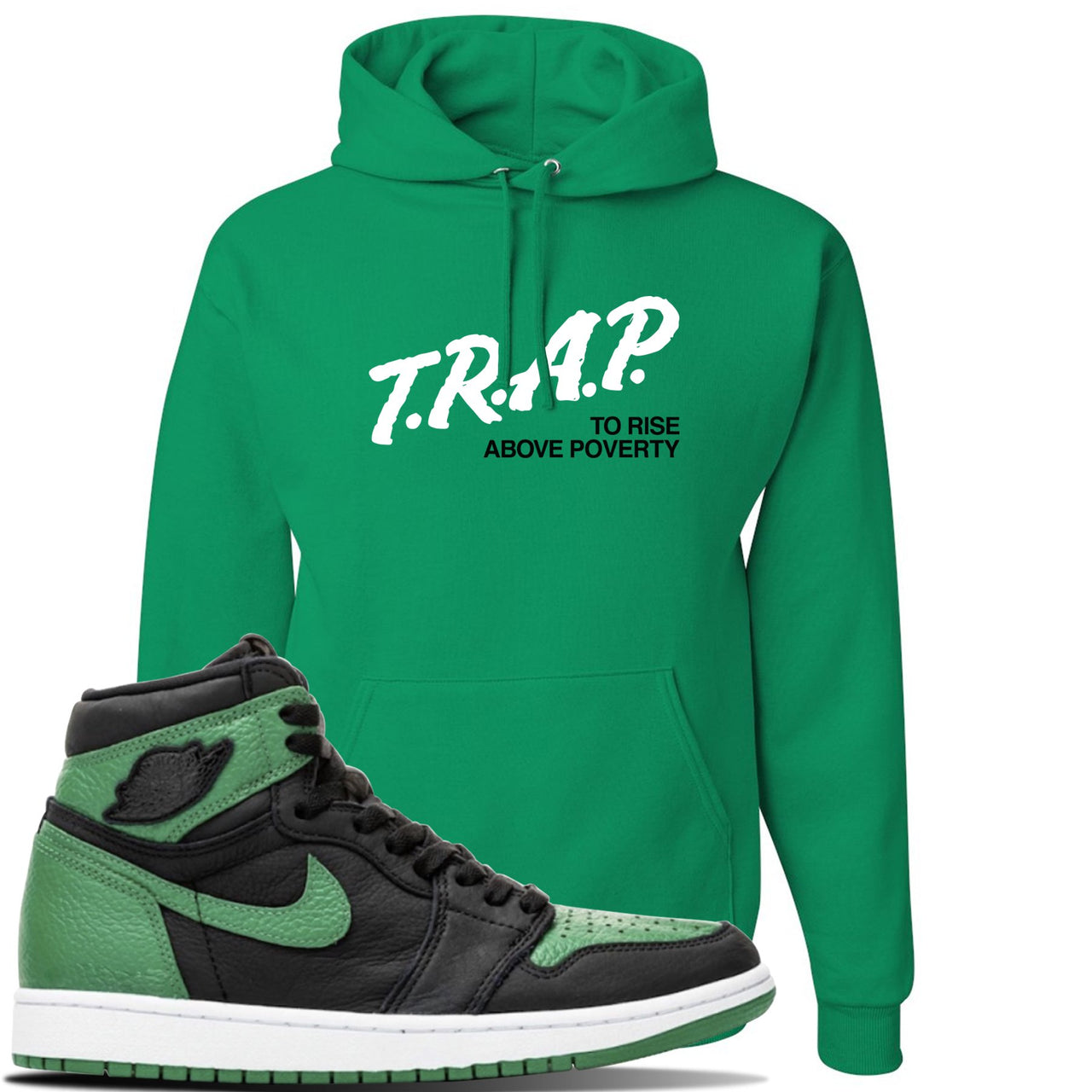 Jordan 1 Retro High OG Pine Green Gym Sneaker Kelly Green Pullover Hoodie | Hoodie to match Air Jordan 1 Retro High OG Pine Green Gym Shoes | Trap To Rise Above Poverty