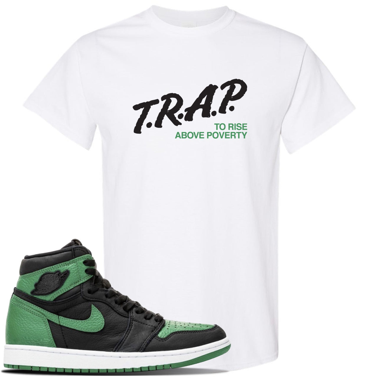 Jordan 1 Retro High OG Pine Green Gym Sneaker White T Shirt | Tees to match Air Jordan 1 Retro High OG Pine Green Gym Shoes | Trap To Rise Above Poverty