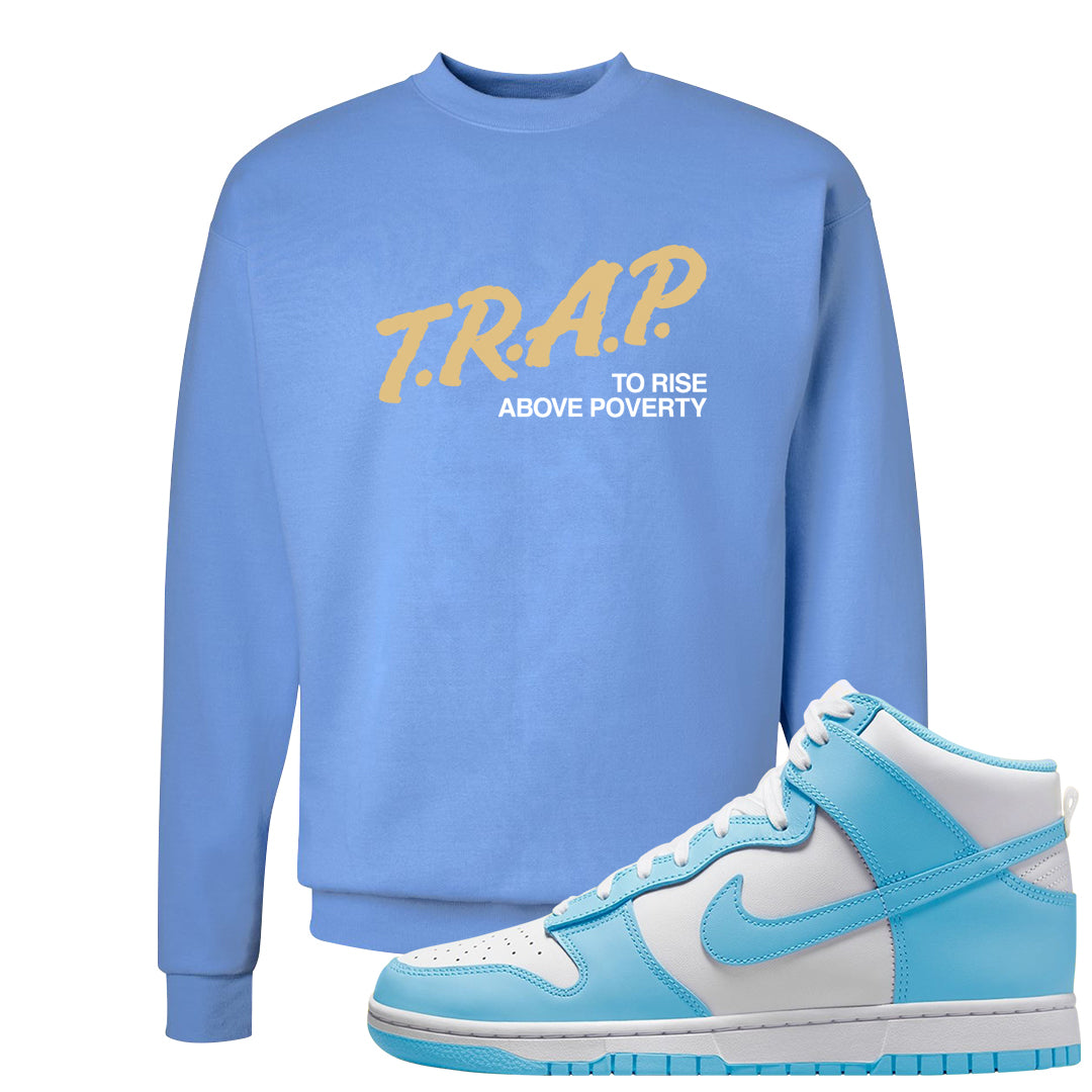 Blue Chill High Dunks Crewneck Sweatshirt | Trap To Rise Above Poverty, Carolina Blue