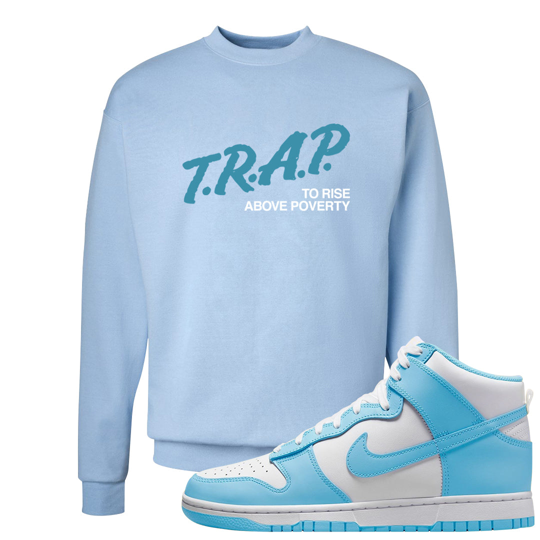 Blue Chill High Dunks Crewneck Sweatshirt | Trap To Rise Above Poverty, Light Blue