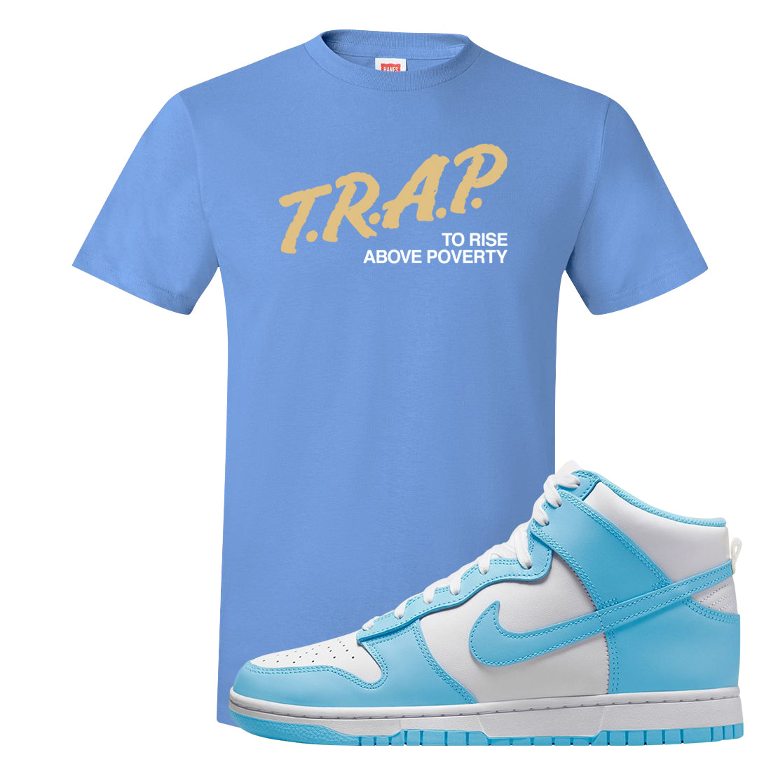 Blue Chill High Dunks T Shirt | Trap To Rise Above Poverty, Carolina Blue