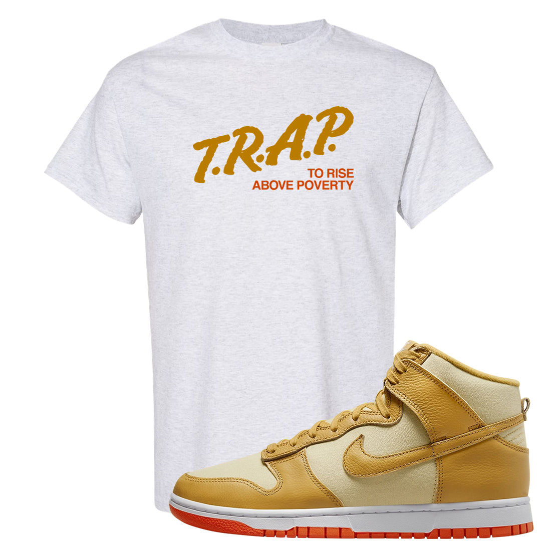 Wheat Gold High Dunks T Shirt | Trap To Rise Above Poverty, Ash