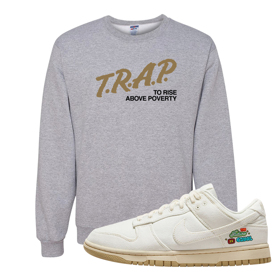 Future Is Equal Low Dunks Crewneck Sweatshirt | Trap To Rise Above Poverty, Ash