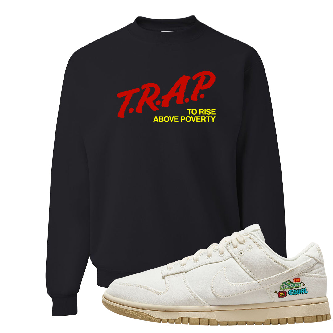 Future Is Equal Low Dunks Crewneck Sweatshirt | Trap To Rise Above Poverty, Black