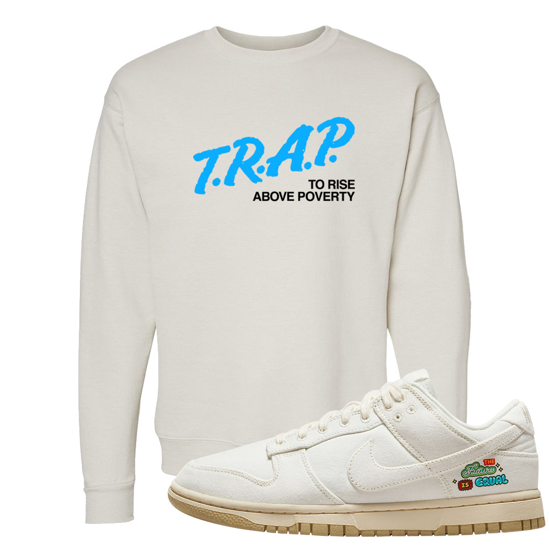 Future Is Equal Low Dunks Crewneck Sweatshirt | Trap To Rise Above Poverty, Sand