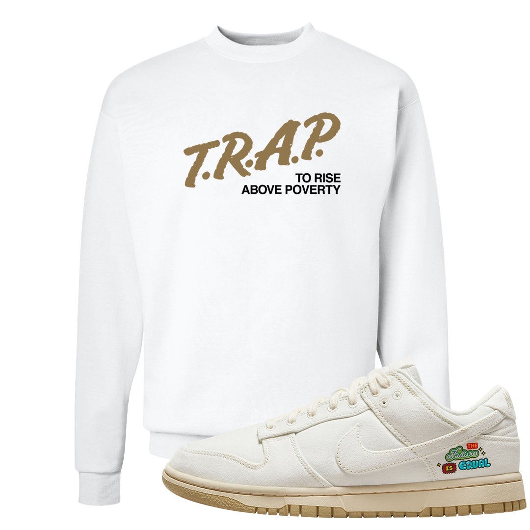 Future Is Equal Low Dunks Crewneck Sweatshirt | Trap To Rise Above Poverty, White