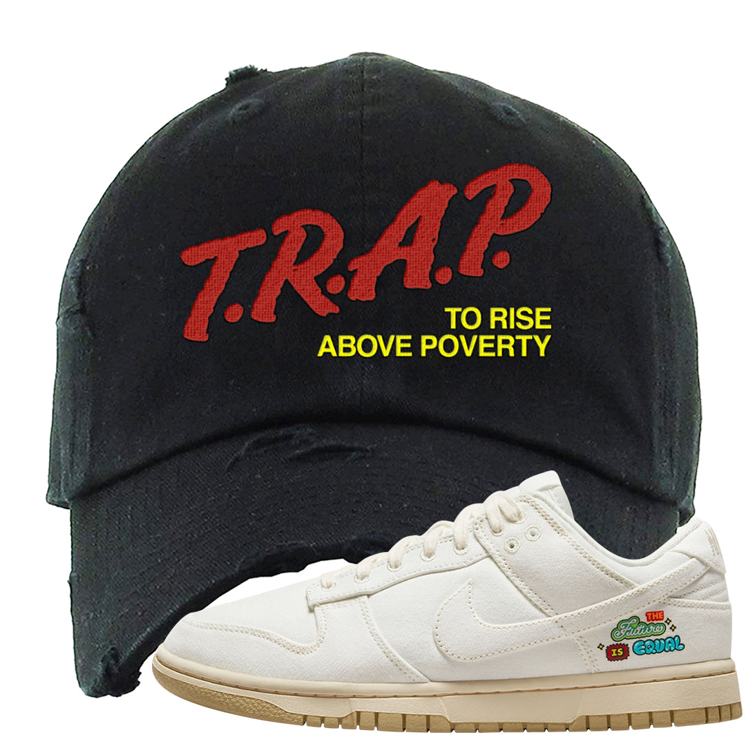 Future Is Equal Low Dunks Distressed Dad Hat | Trap To Rise Above Poverty, Black