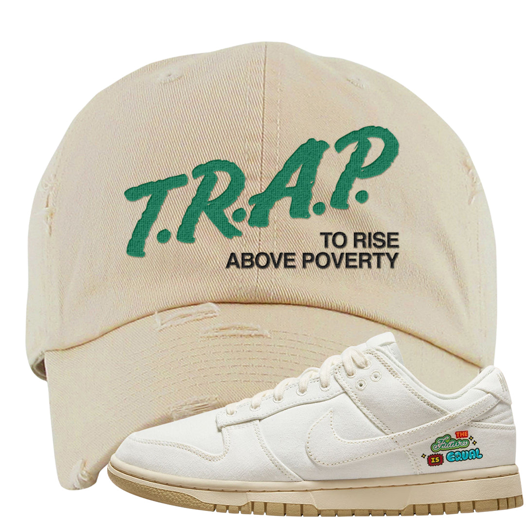 Future Is Equal Low Dunks Distressed Dad Hat | Trap To Rise Above Poverty, Ivory