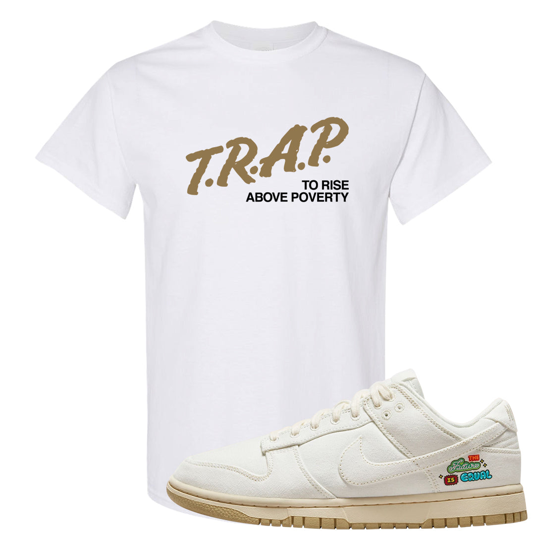 Future Is Equal Low Dunks T Shirt | Trap To Rise Above Poverty, White