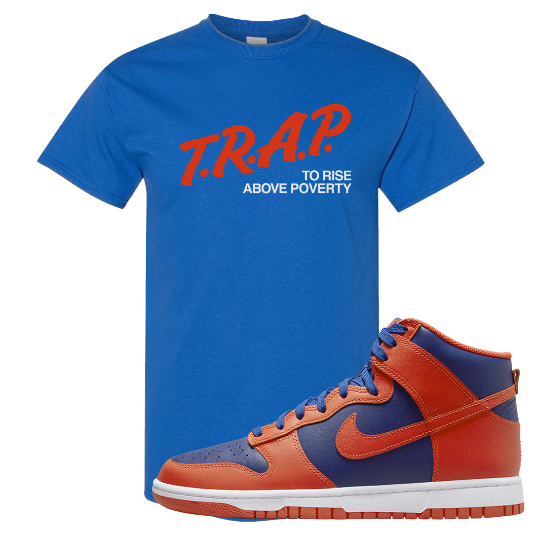 Orange Deep Royal High Dunks T Shirt | Trap To Rise Above Poverty, Royal