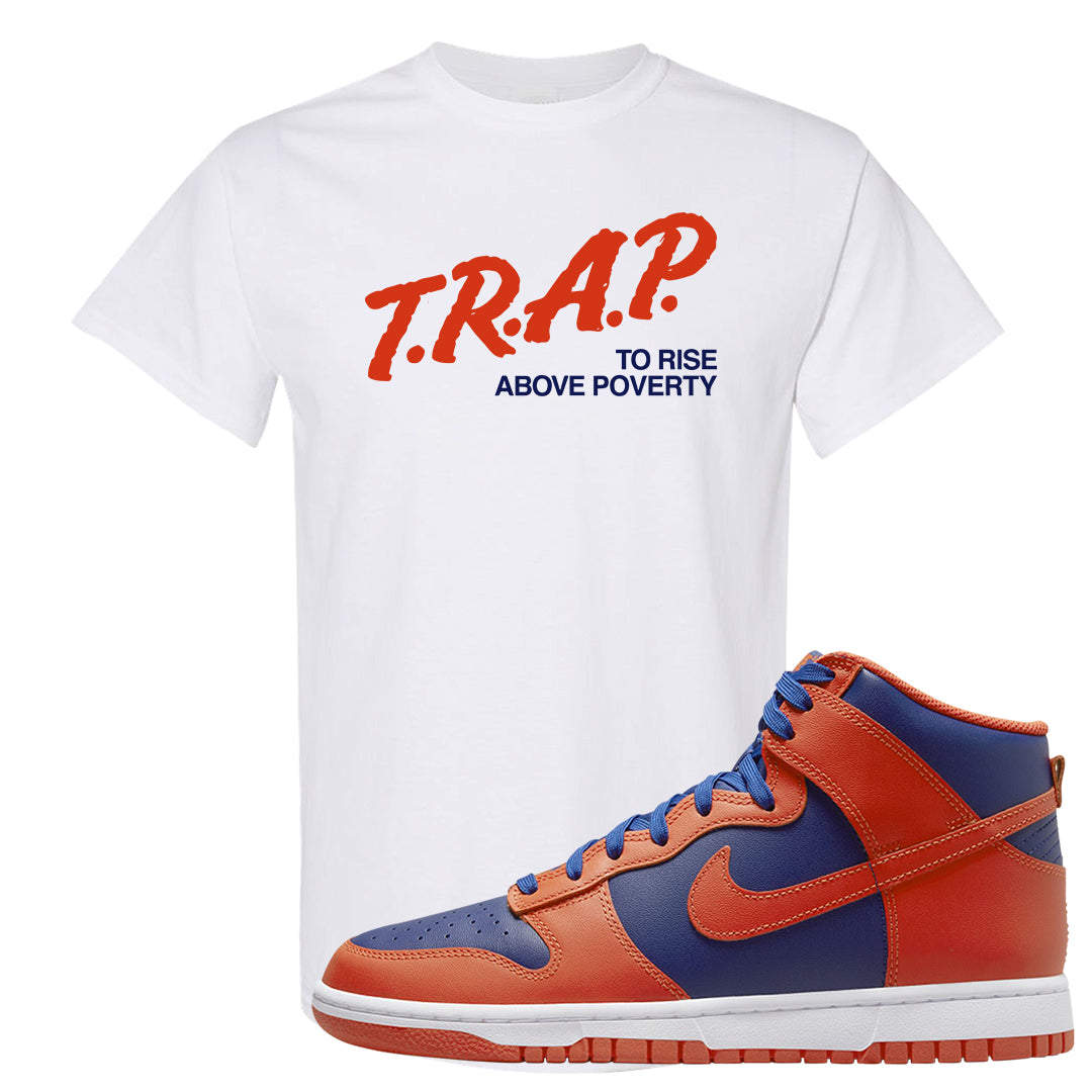 Orange Deep Royal High Dunks T Shirt | Trap To Rise Above Poverty, White