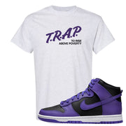 Psychic Purple High Dunks T Shirt | Trap To Rise Above Poverty, Ash