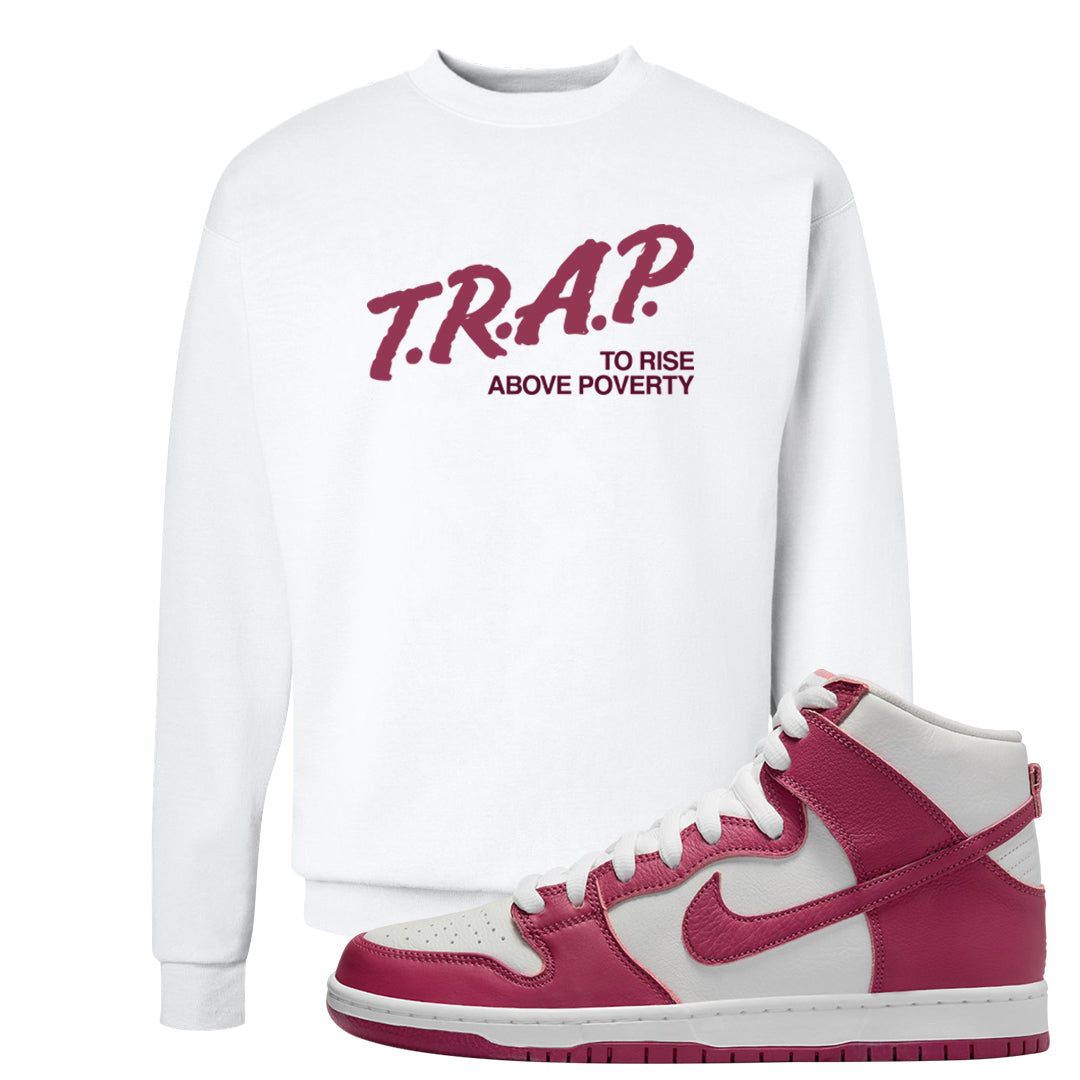 Sweet Beet High Dunks Crewneck Sweatshirt | Trap To Rise Above Poverty, White