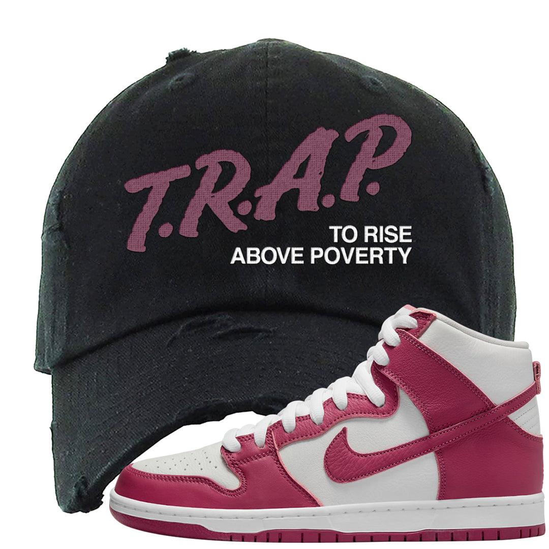 Sweet Beet High Dunks Distressed Dad Hat | Trap To Rise Above Poverty, Black
