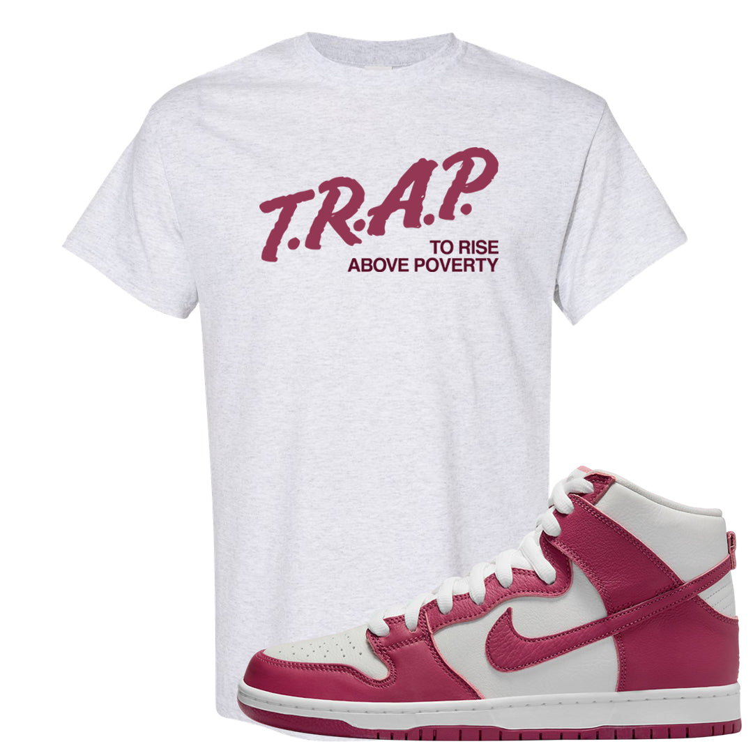 Sweet Beet High Dunks T Shirt | Trap To Rise Above Poverty, Ash