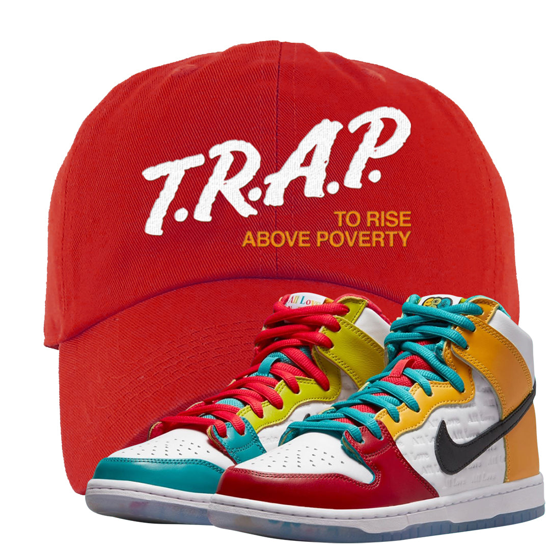 Love All High Dunks Dad Hat | Trap To Rise Above Poverty, Red