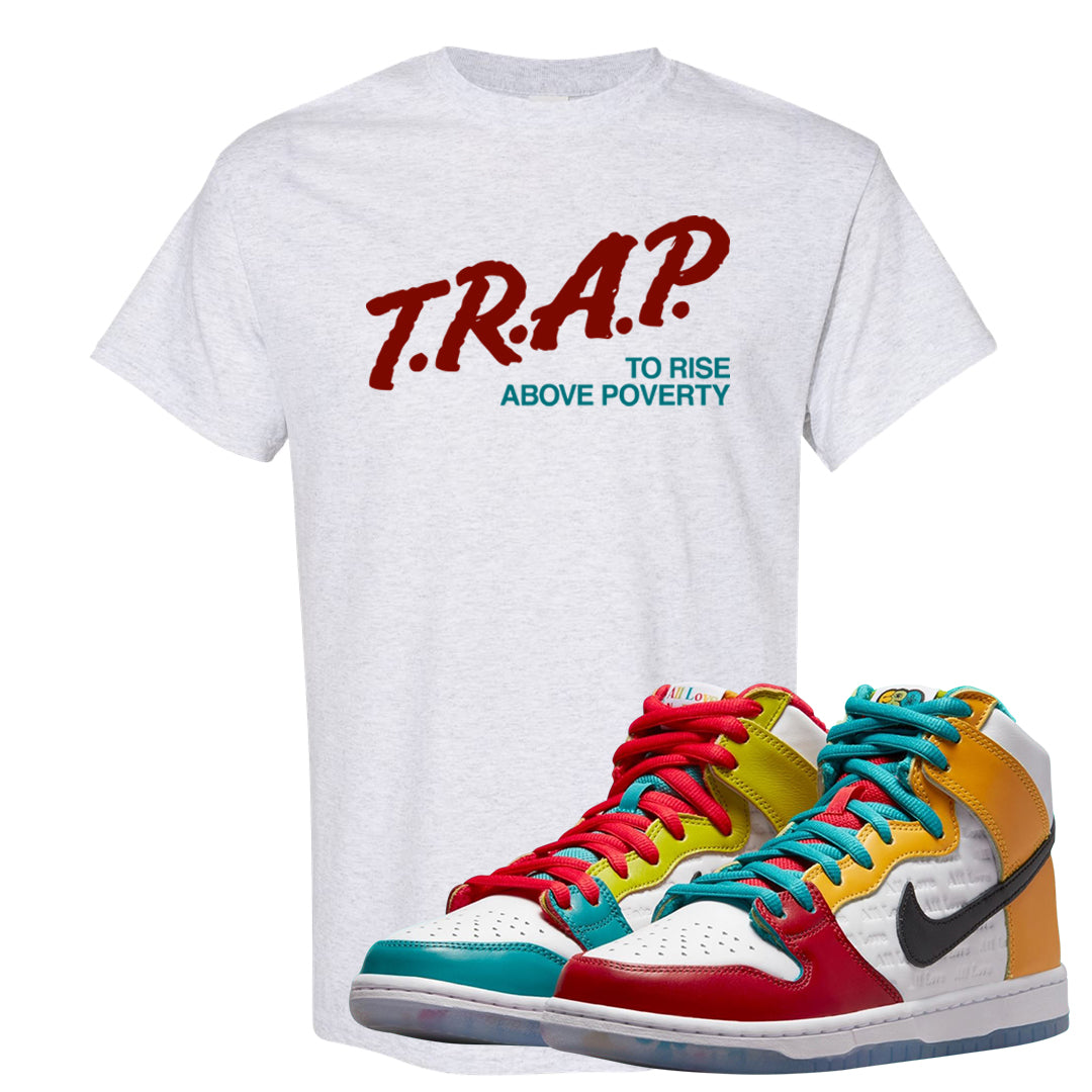 Love All High Dunks T Shirt | Trap To Rise Above Poverty, Ash