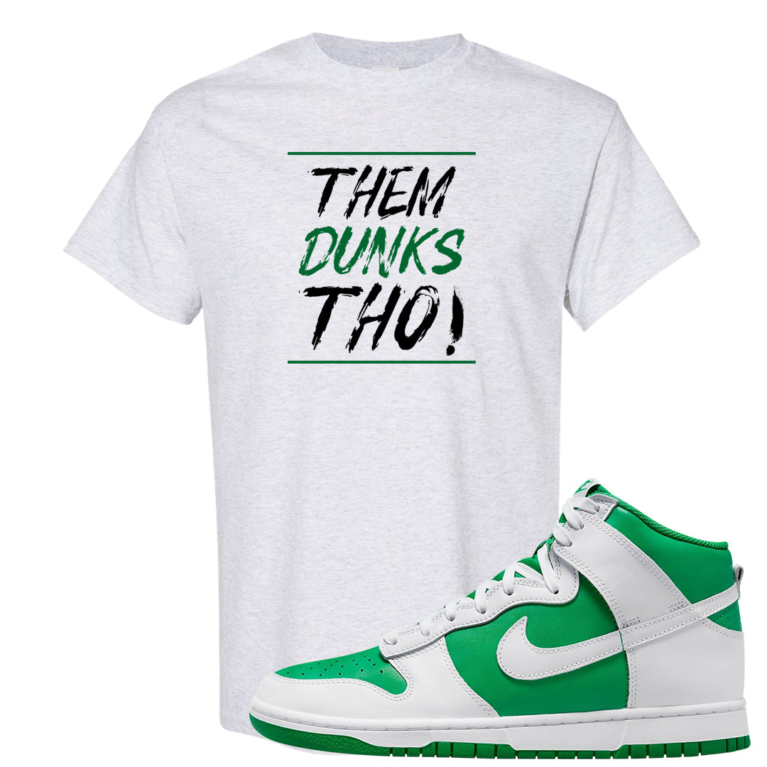 White Green High Dunks T Shirt | Them Dunks Tho, Ash