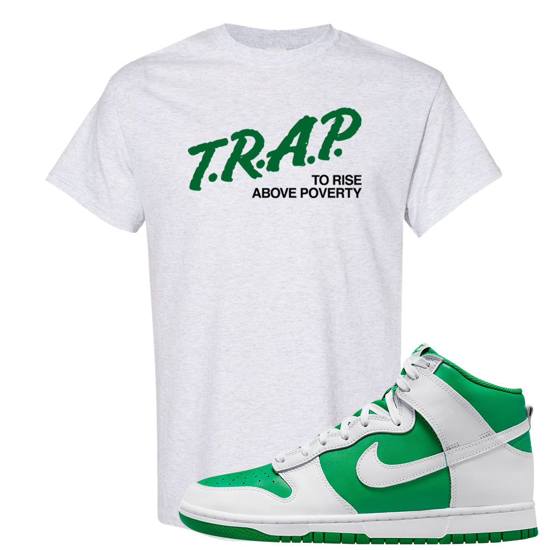 White Green High Dunks T Shirt | Trap To Rise Above Poverty, Ash