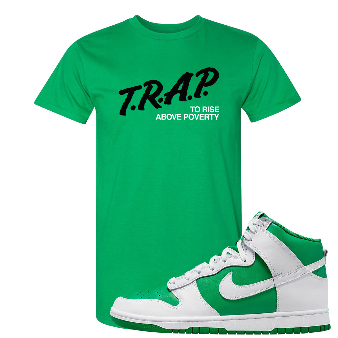 White Green High Dunks T Shirt | Trap To Rise Above Poverty, Kelly Green