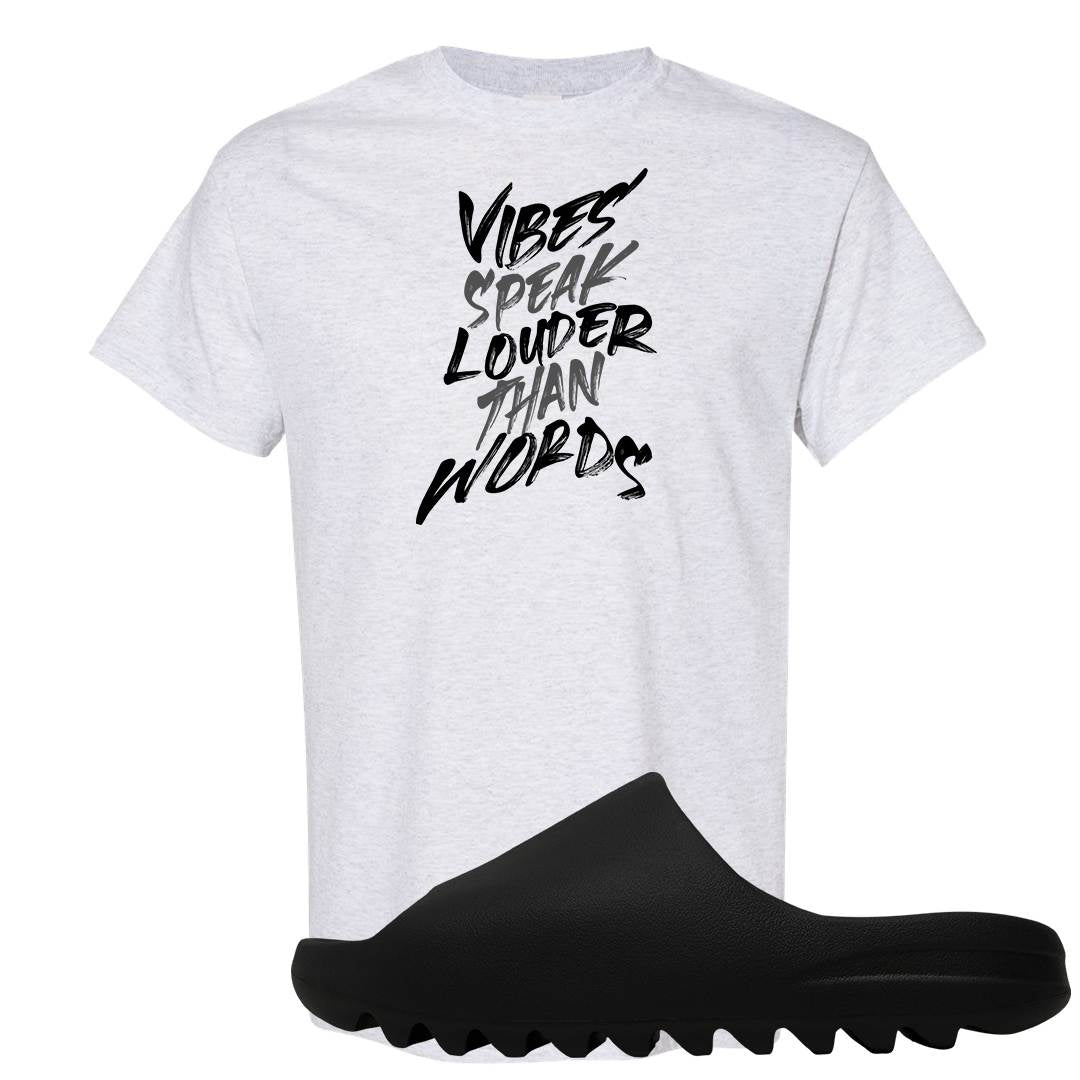 Onyx Foam Slides T Shirt | Vibes Speak Louder Than Words, Ash