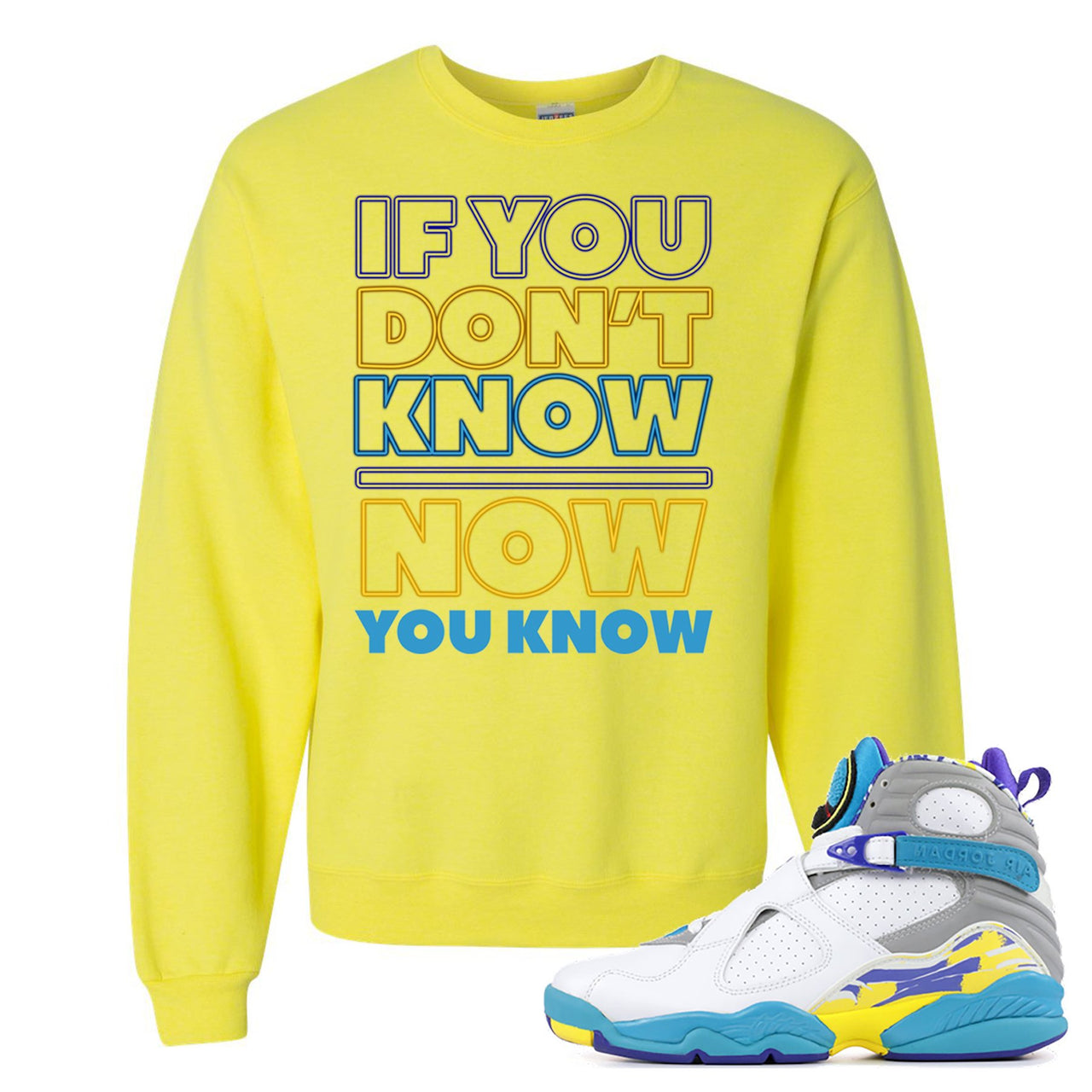 White Aqua 8s Crewneck Sweatshirt | If You Don't Know Now You Know, Neon Yellow