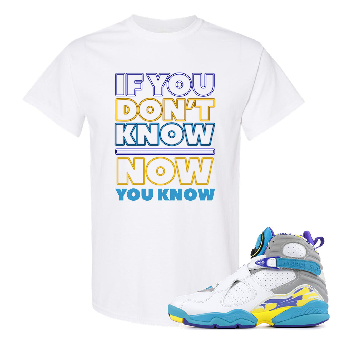 White Aqua 8s T Shirt | If You Don't Know Now You Know, White