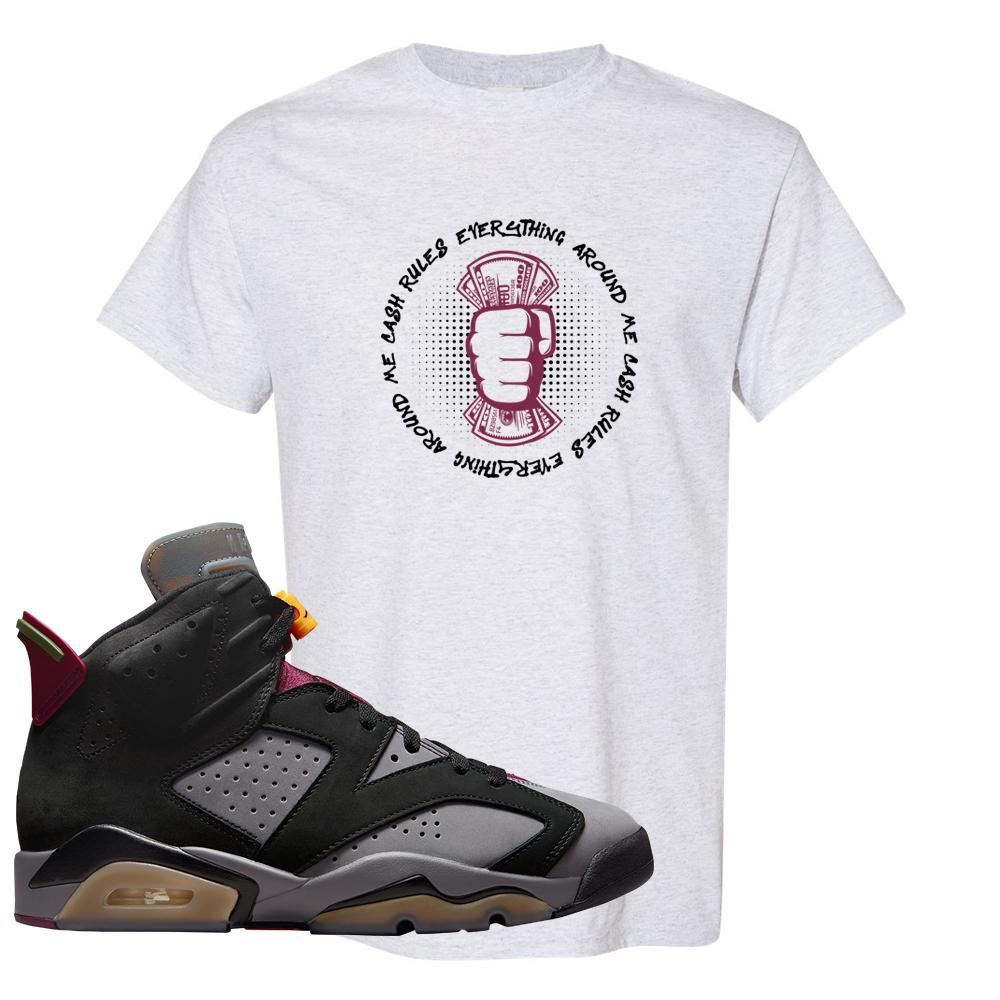 Bordeaux 6s T Shirt | Cash Rules Everything Around Me, Ash